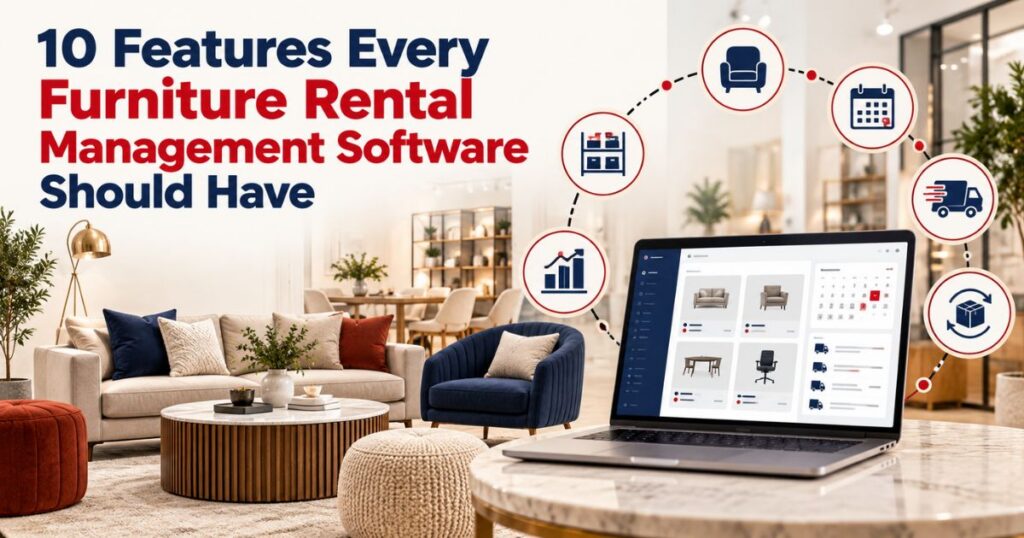 10 Features Every Furniture Rental Management Software Should Have